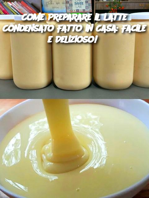 Come Preparare il Latte Condensato Fatto in Casa: Facile e Delizioso!