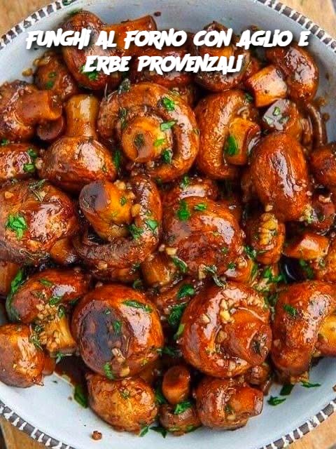Funghi al Forno con Aglio e Erbe Provenzali