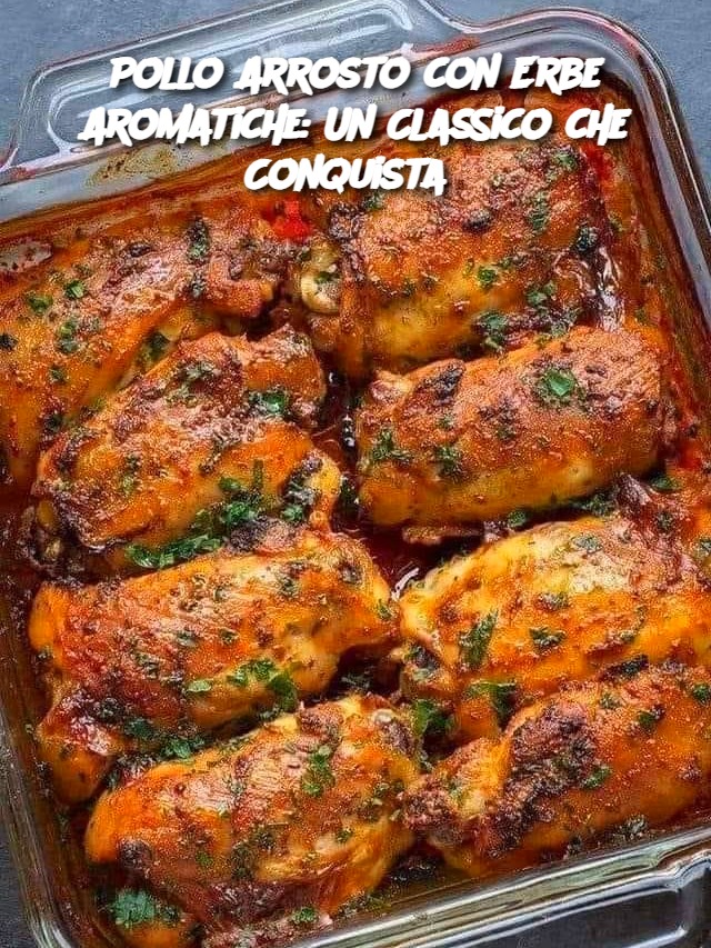 Pollo Arrosto con Erbe Aromatiche: Un Classico che Conquista